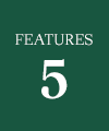 FEATURES 5